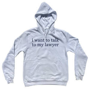 I Want To Talk To My Lawyer Rage Font Cotton-Poly Blend Hoodie - White I Want To Talk To My Lawyer Rage Font Cotton-Poly Blend Hoodie - White