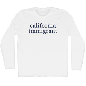 California Immigrant Rage Font Adult Cotton Long Sleeve T-Shirt - White