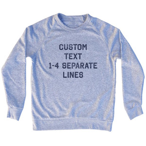 Custom Flat Text 1-4 Separate Lines Adult Tri-Blend Sweatshirt - Grey Heather Custom Flat Text 1-4 Separate Lines Adult Tri-Blend Sweatshirt - Grey Heather