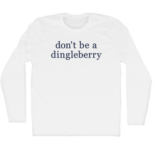 Don't Be A Dingleberry Rage Font Adult Cotton Long Sleeve T-Shirt - White