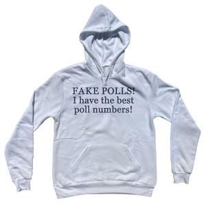 Fake Polls! I Have The Best Poll Numbers! Cotton-Poly Blend Hoodie - White Fake Polls! I Have The Best Poll Numbers! Cotton-Poly Blend Hoodie - White