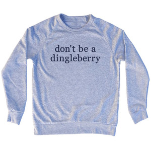 Don't Be A Dingleberry Rage Font Adult Tri-Blend Sweatshirt - Grey Heather