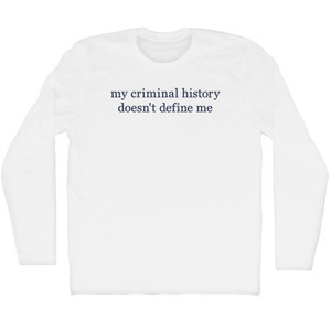 My Criminal History Doesn't Define Me Rage Font Adult Cotton Long Sleeve T-Shirt - White