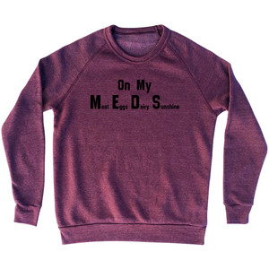 On My Meds Meat Eggs Dairy Sunshine Adult Tri-Blend Sweatshirt - Cranberry