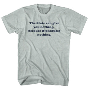 The State Can Give You Nothing, Because It Produces Nothing. Quote Tees Adult Tri-Blend T-Shirt - Athletic Cool Grey