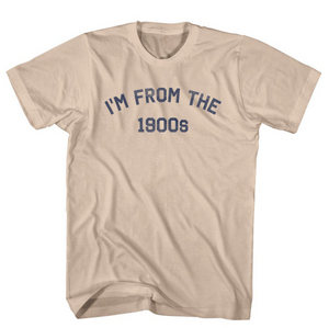 Adult Small - I'M From The 1900s Adult Cotton T-shirt - Creme - Final Sale Z481