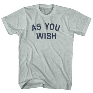 As You Wish Adult Tri-Blend T-shirt - Athletic Cool Grey