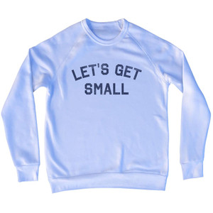 Let's Get Small Adult Tri-Blend Sweatshirt - White