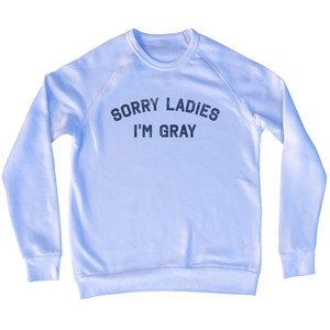 Sorry Ladies I'm Gray Adult Tri-Blend Sweatshirt - White
