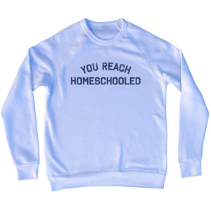 You Reach Homeschooled Adult Tri-Blend Sweatshirt - White