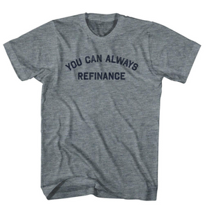 Adult Small - You Can Always Refinance Adult Tri-Blend T-shirt - Athletic Grey - Final sale Z481