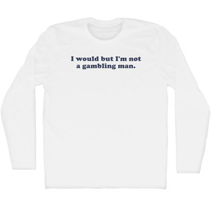I Would But I'M Not A Gambling Man. Cooper Font Adult Cotton Long Sleeve T-Shirt - White
