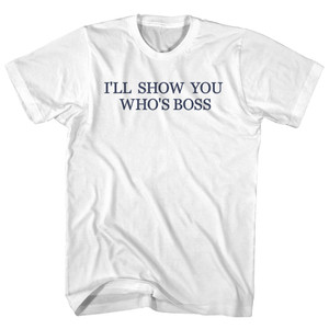 I'll Show You Who's Boss Rage Font Adult Cotton T-shirt - White