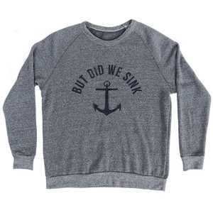 But Did We Sink Anchor Adult Tri-Blend Sweatshirt - Athletic Grey