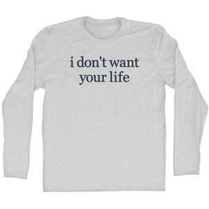 I Don't Want Your Life Rage Font Adult Cotton Long Sleeve T-shirt - Grey Heather