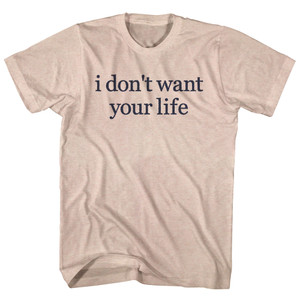 I Don't Want Your Life Rage Font Adult Tri-Blend T-shirt - Sand