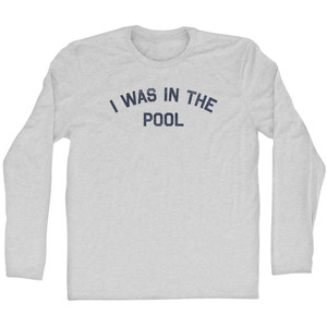 I Was In The Pool Adult Cotton Long Sleeve T-shirt - Grey Heather