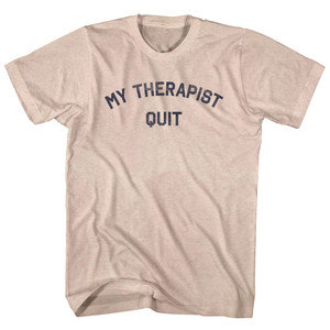 My Therapist Quit Adult Tri-Blend T-shirt - Sand