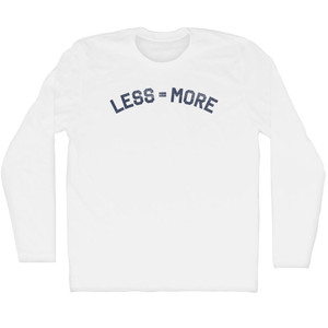 Less = More Adult Cotton Long Sleeve T-shirt - White