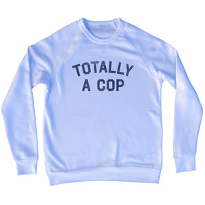 Totally A Cop Adult Tri-Blend Sweatshirt - White