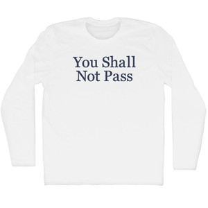 You Shall Not Pass Rage Font Adult Cotton Long Sleeve T-shirt - White