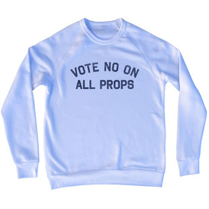 Vote No On All Props Adult Tri-Blend Sweatshirt - White