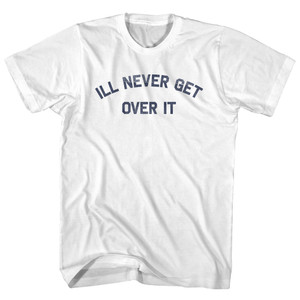 Ill Never Get Over It Womens Cotton Junior Cut T-Shirt - White