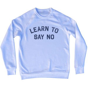 Learn To Say No Adult Tri-Blend Sweatshirt - White