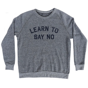 Learn To Say No Adult Tri-Blend Sweatshirt - Athletic Grey