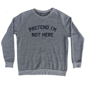 Pretend I'm Not Here Adult Tri-Blend Sweatshirt - Athletic Grey