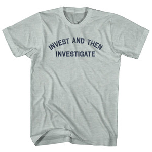 Invest and Then Investigate Adult Tri-Blend T-shirt - Athletic Cool Grey