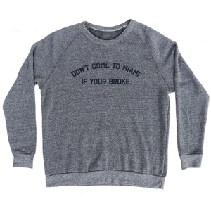 Don't Come To Miami If Your Broke Adult Tri-Blend Sweatshirt - Athletic Grey