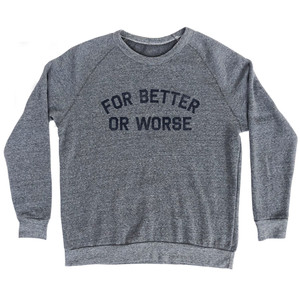 For Better or Worse Adult Tri-Blend Sweatshirt - Athletic Grey