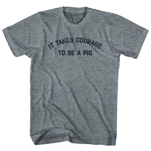 It Takes Courage To Be A Pig Womens Tri-Blend Junior Cut T-Shirt - Athletic Grey