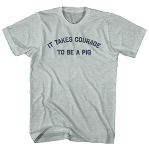 It Takes Courage To Be A Pig Adult Tri-Blend T-shirt - Athletic Cool Grey