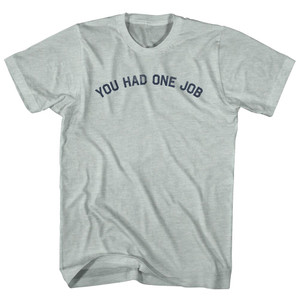You Had One Job Adult Tri-Blend T-shirt - Athletic Cool Grey