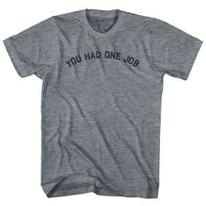 You Had One Job Womens Tri-Blend Junior Cut T-Shirt - Athletic Grey
