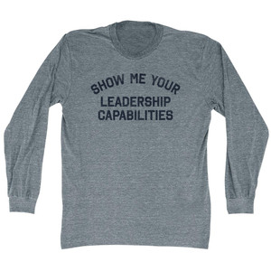 Show Me Your Leadership Capabilities Adult Tri-Blend Long Sleeve T-shirt - Athletic Grey