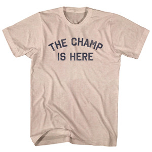 The Champ Is Here Adult Tri-Blend T-shirt - Sand