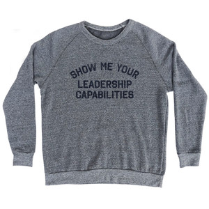 Show Me Your Leadership Capabilities Adult Tri-Blend Sweatshirt - Athletic Grey