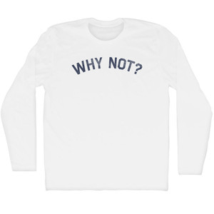 Why Not Adult Cotton Long Sleeve T-shirt - White