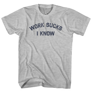Work Sucks I Know Adult Cotton T-shirt - Grey Heather