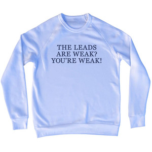 The Leads Are Weak You're Weak! Rage Font Adult Tri-Blend Sweatshirt - White