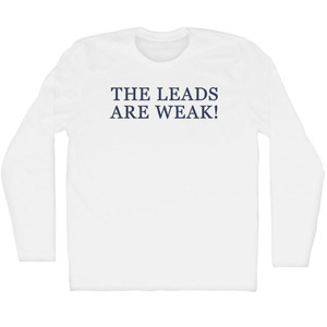 The Leads Are Weak Rage Font Adult Cotton Long Sleeve T-shirt - White