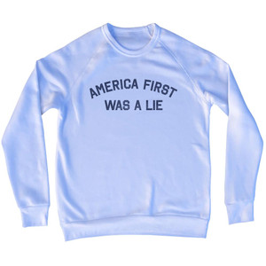 America First Was A Lie Adult Tri-Blend Sweatshirt - White