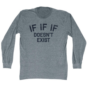 IF IF IF Doesn't Exist Adult Tri-Blend Long Sleeve T-shirt - Athletic Grey