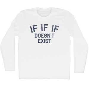 IF IF IF Doesn't Exist Adult Cotton Long Sleeve T-shirt - White