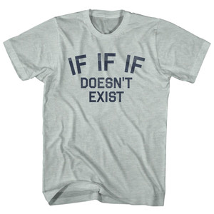 IF IF IF Doesn't Exist Adult Cotton T-shirt - Cool Grey