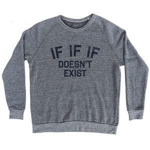 IF IF IF Doesn't Exist Adult Tri-Blend Sweatshirt - Athletic Grey