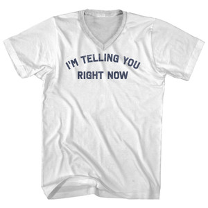 I'm Telling You Right Now Adult Cotton V-neck T-shirt - White